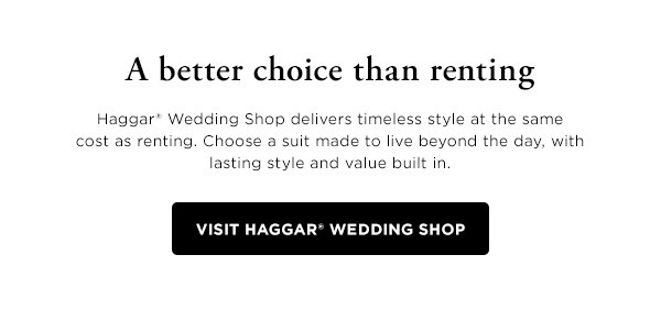 A better choice than renting, visit Haggar Wedding Shop