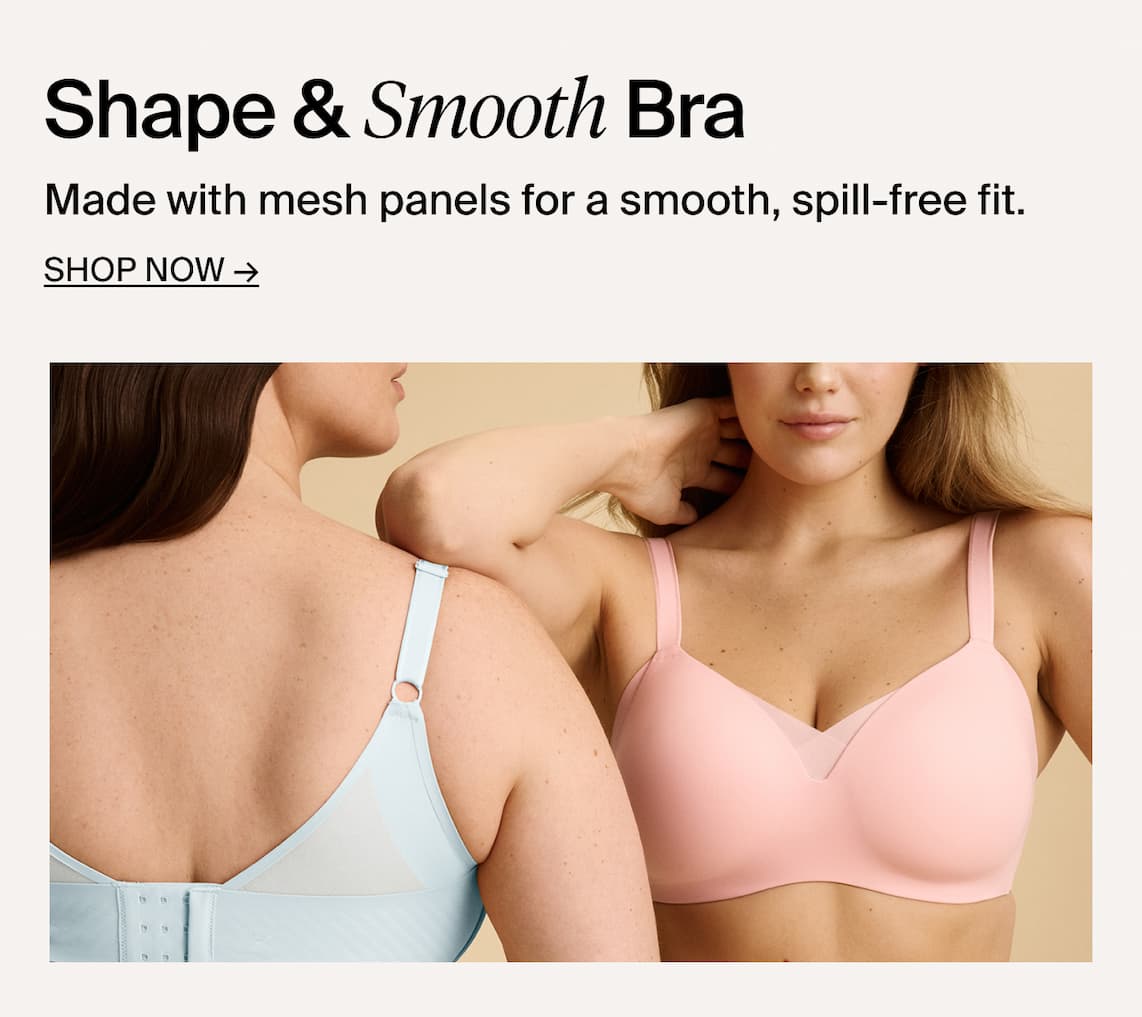Shape & Smooth Bra: Made with mesh panels for a smooth, spill-free fit. Shop now
