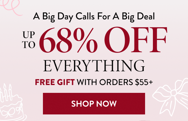 Up To 68% Off Everything | Free Gift With Orders $55+ | Shop Now