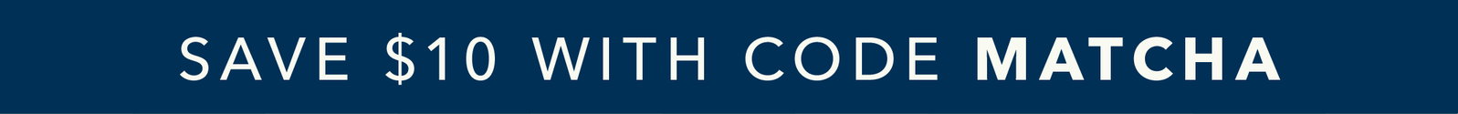 Save $10 with code MATCHA