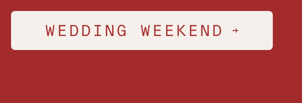 WEDDING WEEKEND