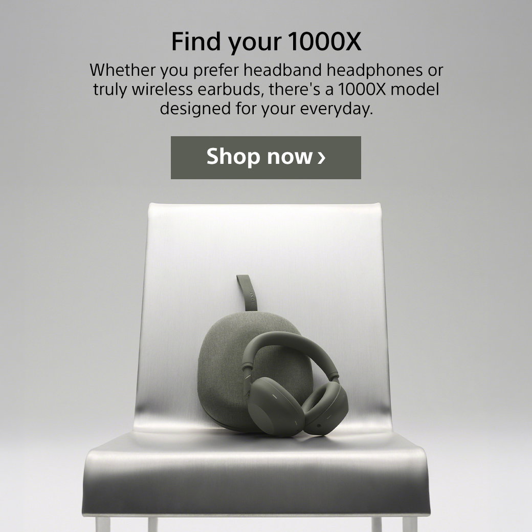 Find your 1000X | Whether you prefer headband headphones or truly wireless earbuds, there's a 1000X model designed for your everyday. Shop now