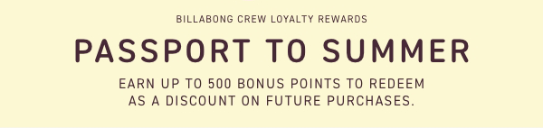 PASSPORT TO SUMMER - EARN UP TO 500 BONUS POINTS TO REDEEM A DISCOUNT ON FUTURE PURCHASES