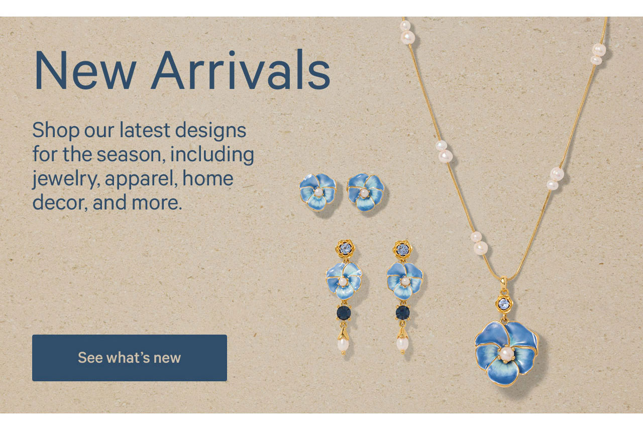 New Arrivals | Shop our latest designs for the season, including jewelry, apparel, home decor, and more. | See what's new