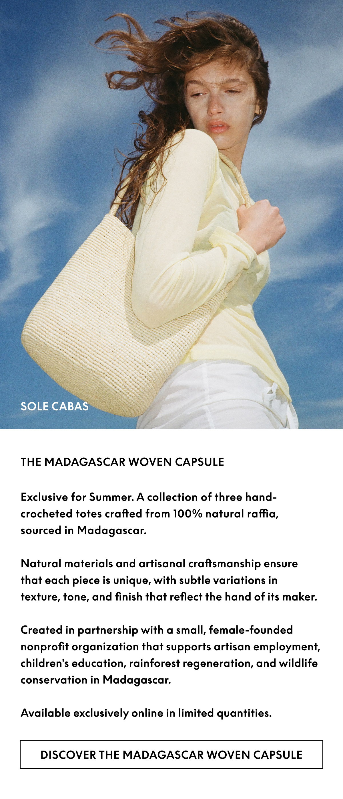Exclusive for Summer. A collection of three hand-crocheted totes crafted from 100% natural raffia, sourced and handmade in Madagascar.