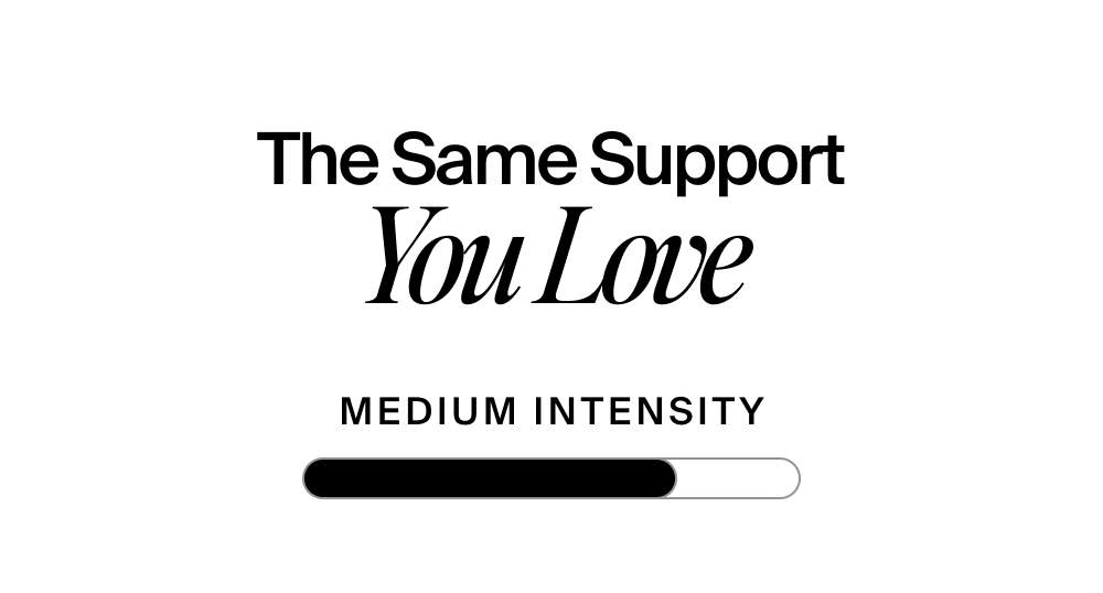 The Same Support You Love