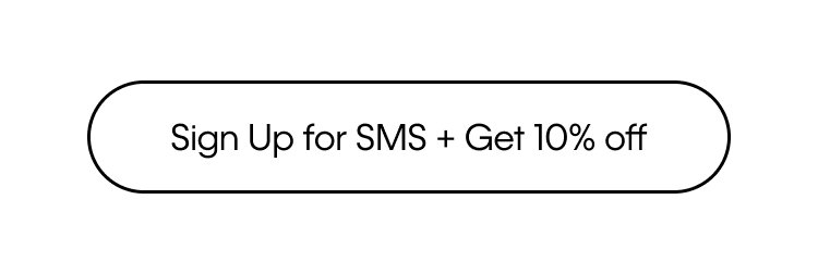 Sign Up for SMS + Get 10% off