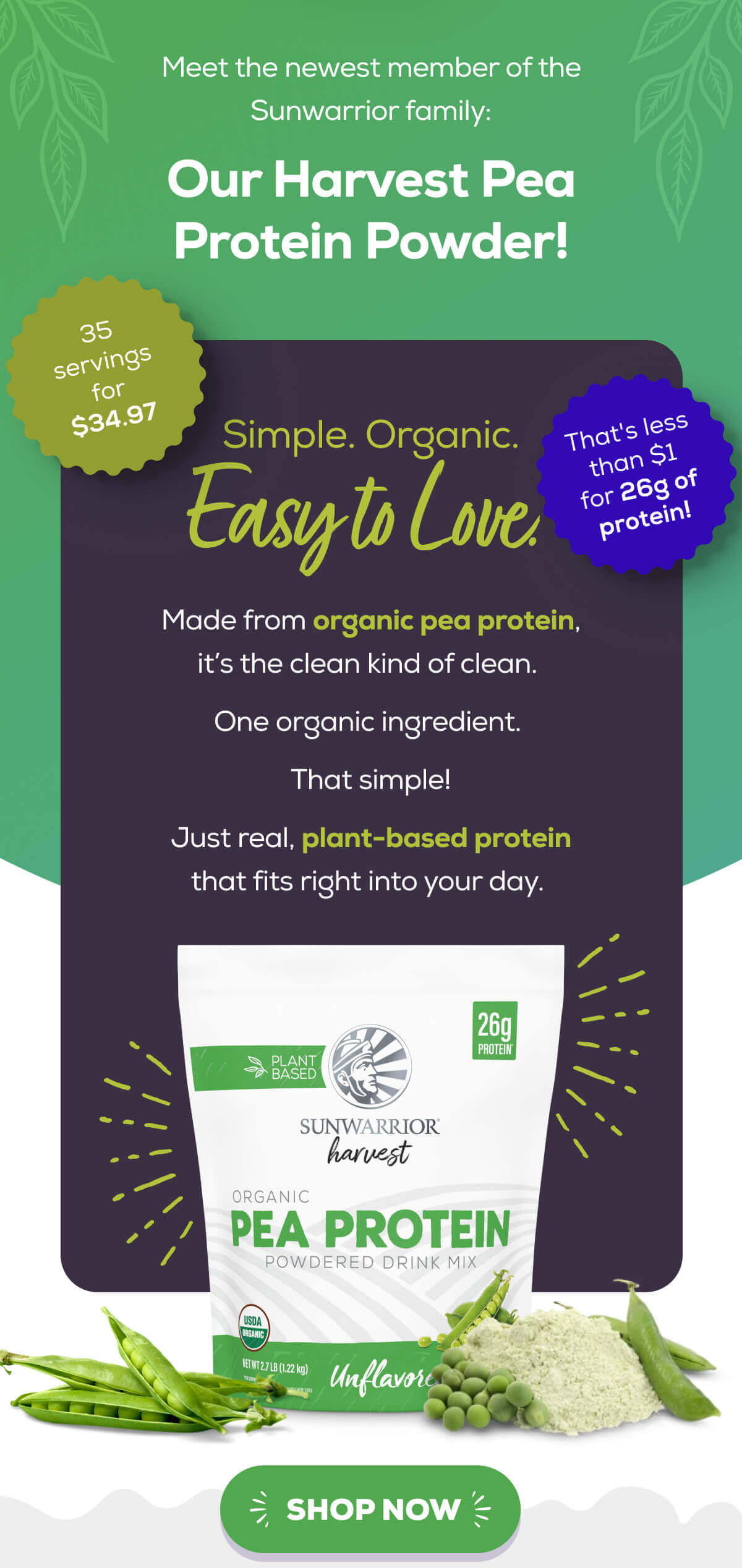 Meet the newest member of the Sunwarrior family: Our Harvest Pea Protein Powder!   Simple. Organic.  Easy to Love.   Made from organic pea protein, it’s the clean kind of clean.  Nothing to overthink. Nothing to decode.  Just real, plant-based protein that fits right into your day. SHOP NOW 