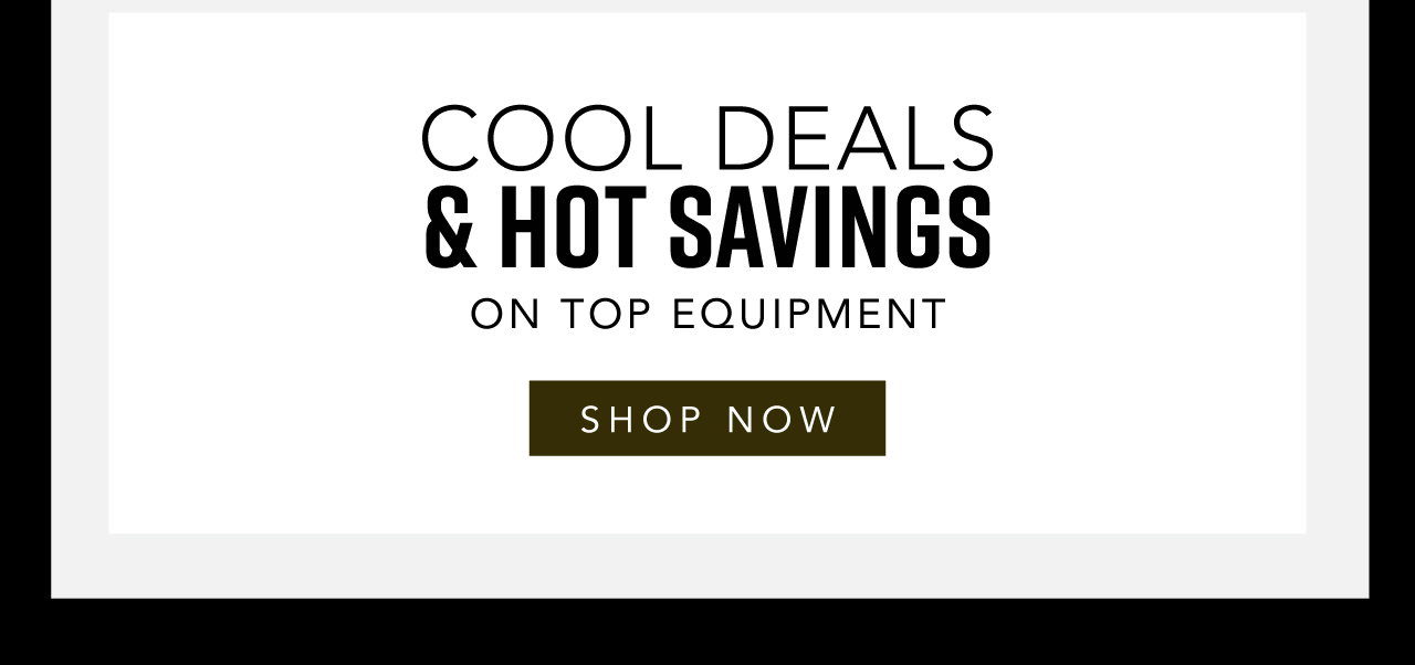 B12- Cool Deals & Hot Savings On Top Equipment - Shop Now