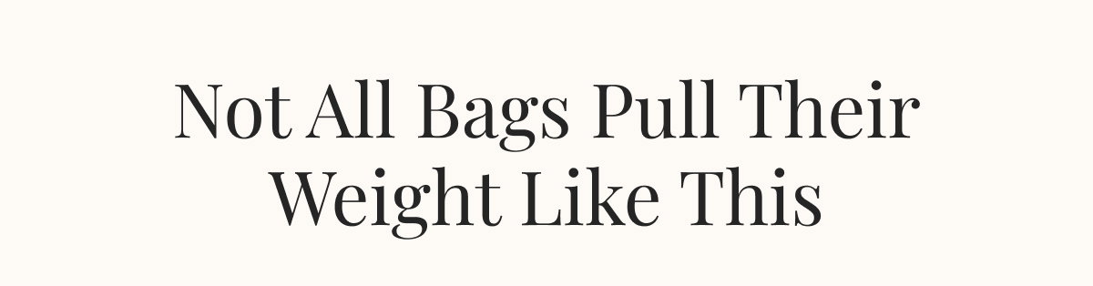 Not All Bags Pull Their Weight Like This 