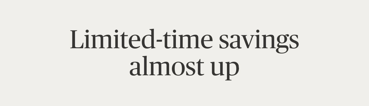 Limited-time savings almost up