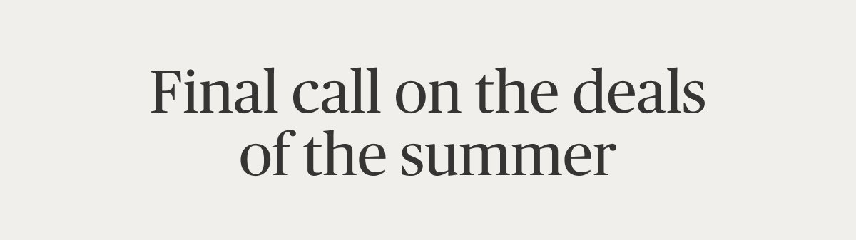 Final call on the deals of the summer