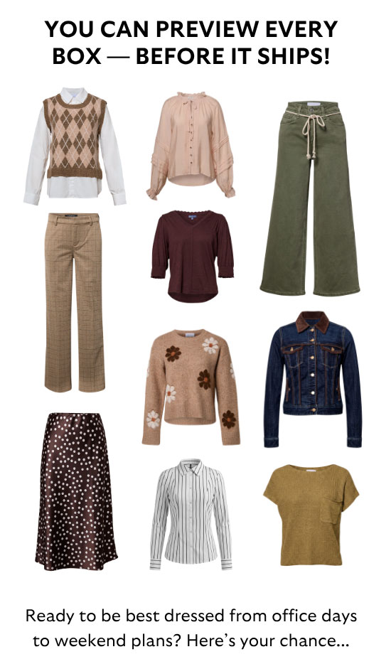 You Can Preview Every Box — Before It Ships! Ready to be best dressed from office days to weekend plans? Here's your chance...