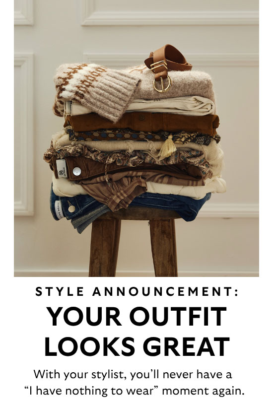 Style Announcement: Your Outfit Looks Great. With your stylist, you'll never have a 