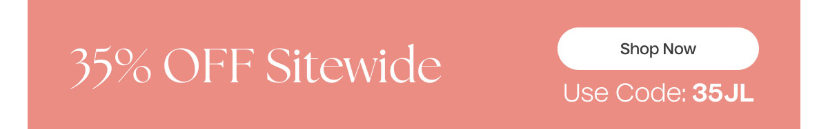 35% OFF Sitewide | Shop Now | Use Code: 35JL