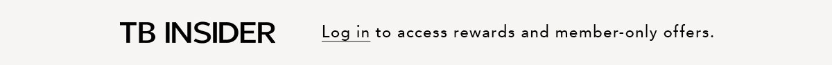 TB INSIDER Log in to access rewards and member-only offers.