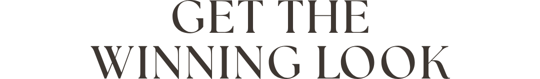 GET THE WINNING LOOK
