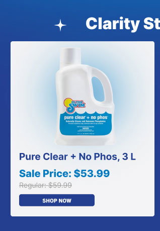 Clarity Starts Here - Pure Clear + No Phos, 3 L $53.99 (Shop Pure Clear)
