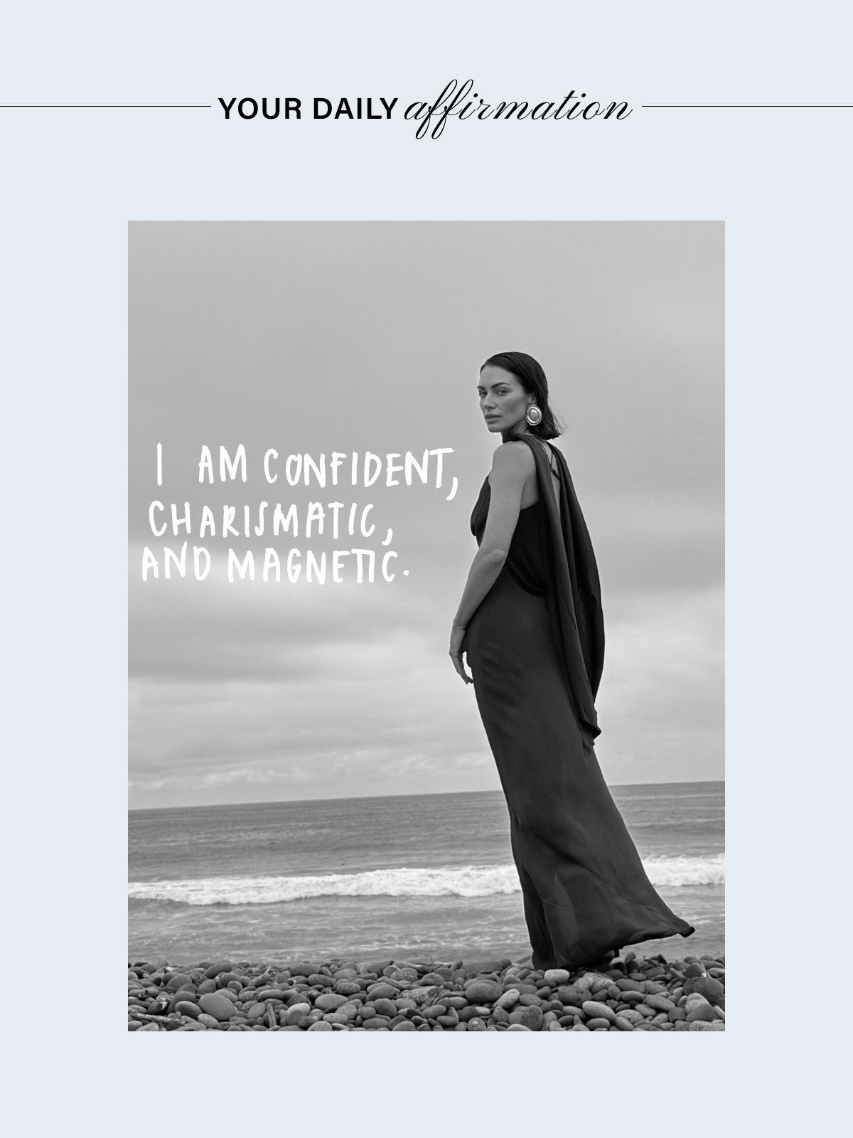 YOUR DAILY AFFIRMATION: I AM CONFIDENT, CHARISMATIC, AND MAGNETIC.