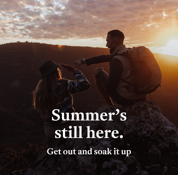 Summer's still here. Get out and soak it up.