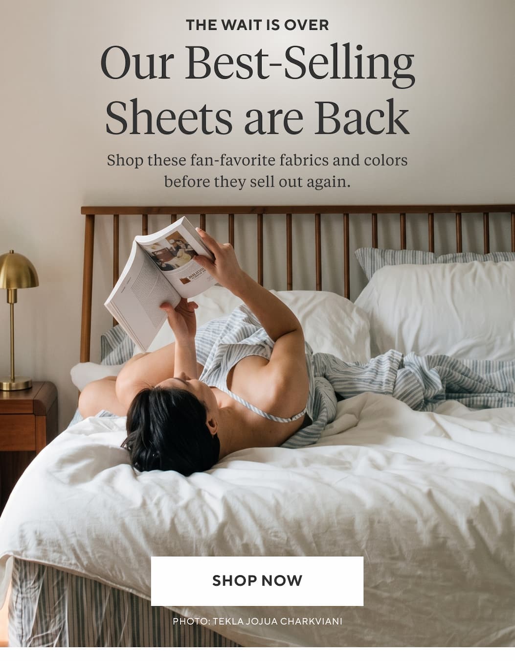 The Wait is Over OUR BEST-SELLING SHEETS ARE BACK Shop these fan-favorite fabrics and colors before they sell out again. Shop Now >