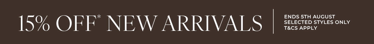 15% off* new arrivals - ends 5th August