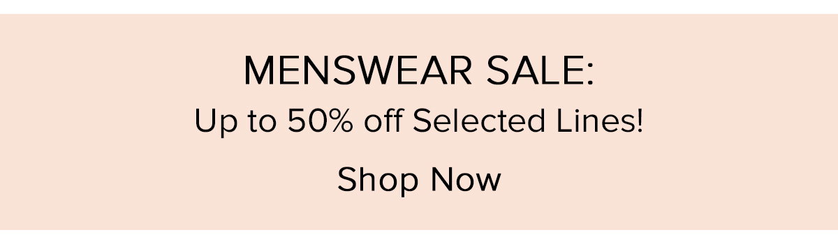 MENSWEAR SALE: Up to 50% off Selected Lines!
