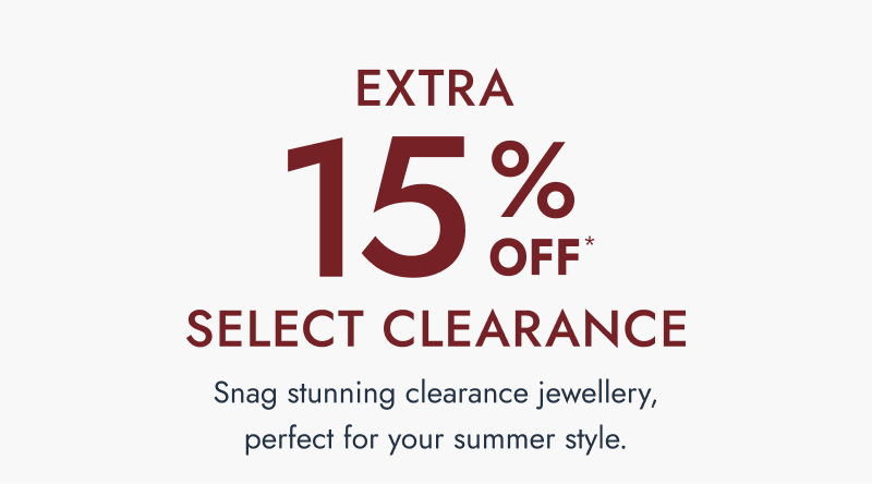 Extra 15% Off select clearance. Snag stunning clearance jewellery, perfect for your summer style.