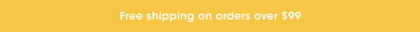 Free shipping on orders over $99