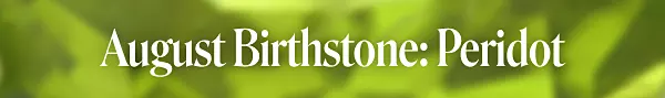 August birthstone: Peridot.