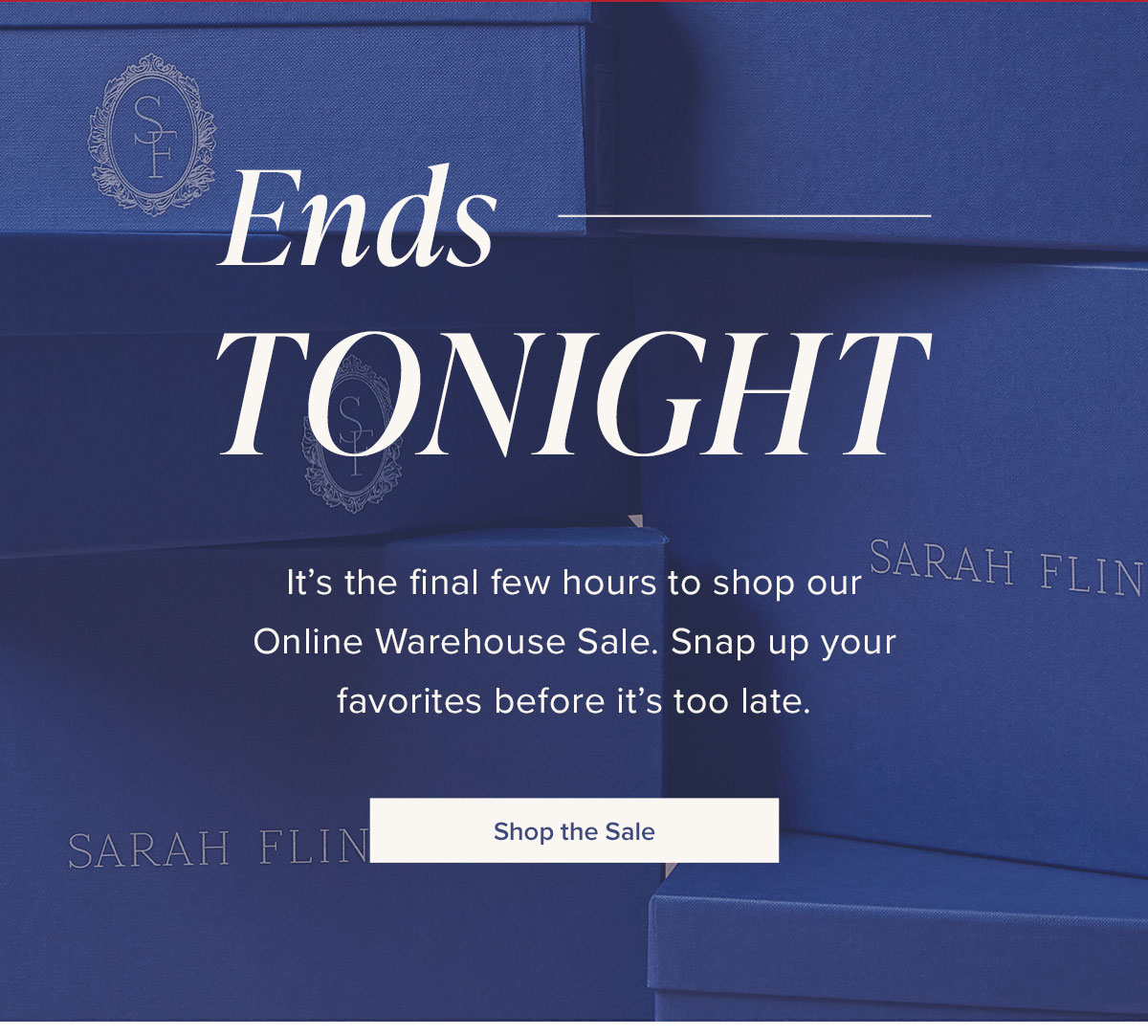 Ends Tonight: It's the final hours to shop our Online Warehouse Sale. Snap up your favorites before it's too late.