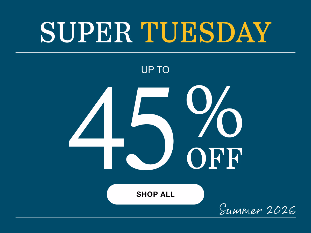Super Tuesday | Up to 45% Off | Shop All