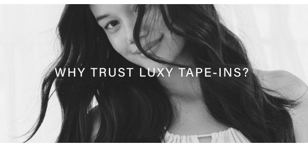 why trust luxy tape-ins 