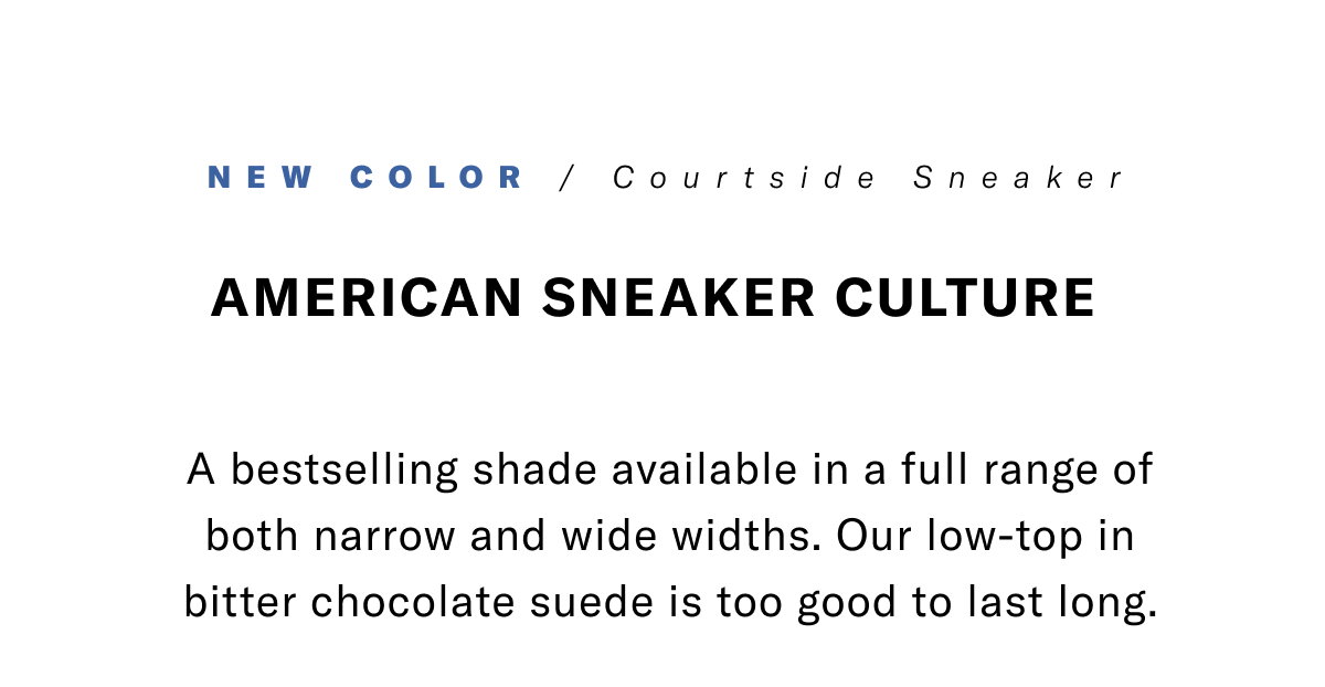 New Color - Courtside Sneaker - American Sneaker Culture - A Bestselling Shade Available In A Full Range Of Both Narrow And Wide Widths. Our Low-Top In Bitter Chocolate Suede Is Too Good To Last Long. Click Here To Shop Now.
