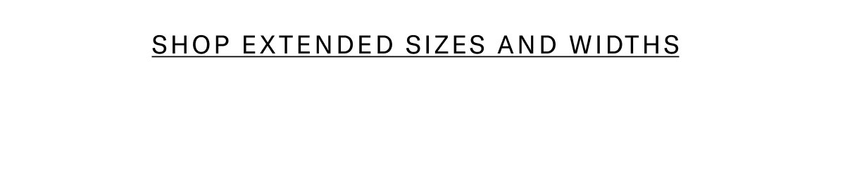 Click Here To Shop All Extended Sizes And Widths.