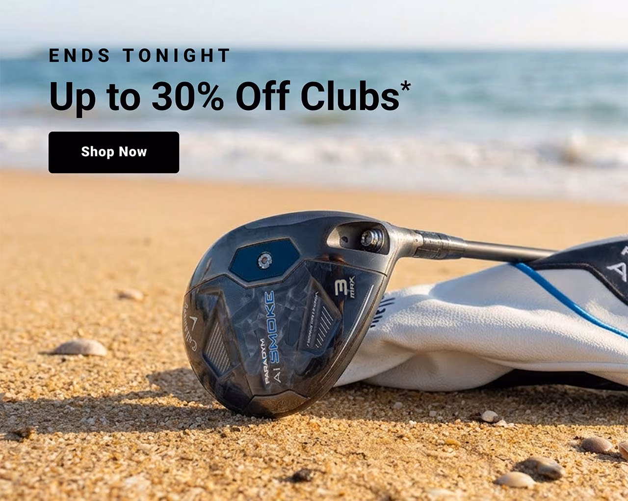 ends tonight up to thirty percent off clubs