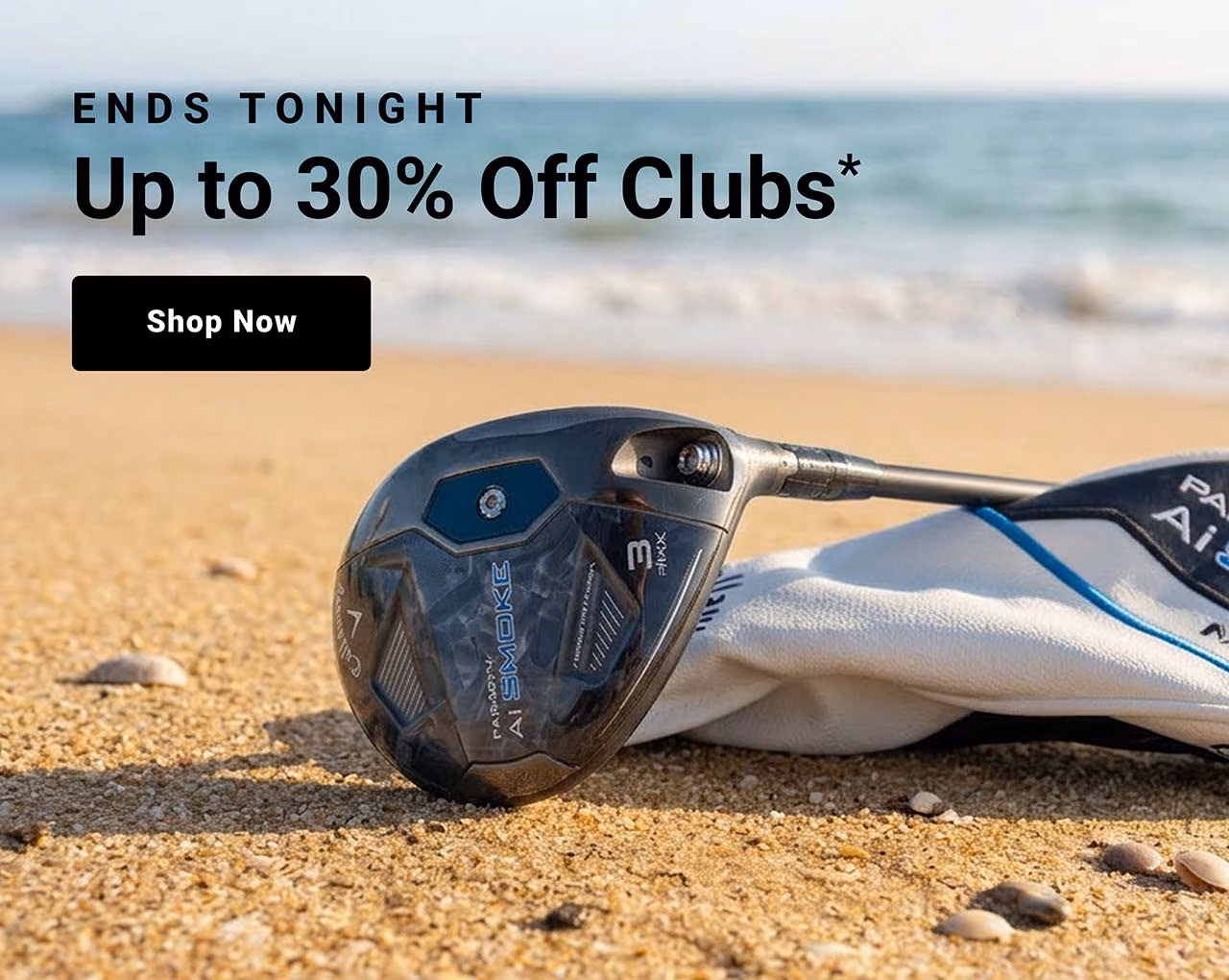 ends tonight up to thirty percent off clubs
