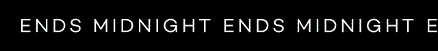 ENDS MIDNIGHT