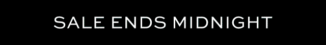 SALE ENDS MIDNIGHT