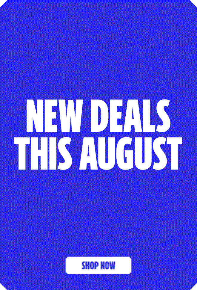 New Deals this August. Shop now