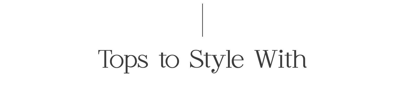 Tops to style with
