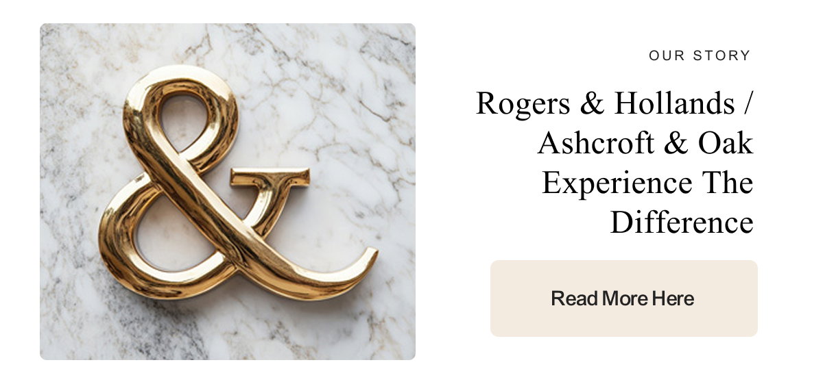 Rogers & Hollands / Ashcroft & Oak Experience The Difference