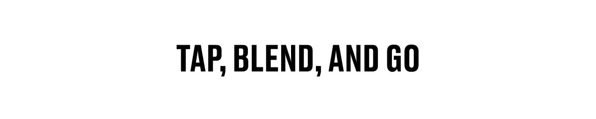 TAP, BLEND, AND GO