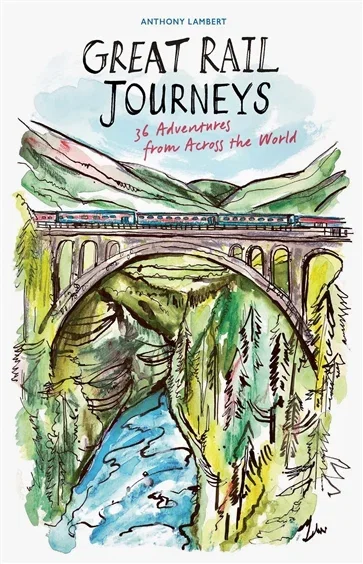 Great Rail Journeys, by Anthony Lambert