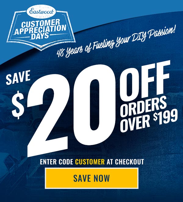 Eastwood Customer Appreciation Days promotion celebrating 48 years. Save $20 on orders over $199 with code CUSTOMER at checkout. Shop now.