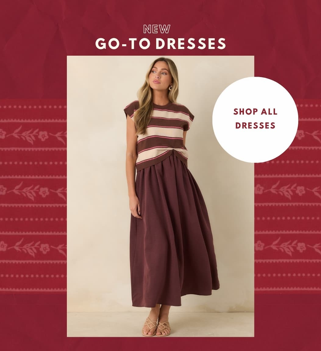 New Go-To Dresses. Shop All Dresses.