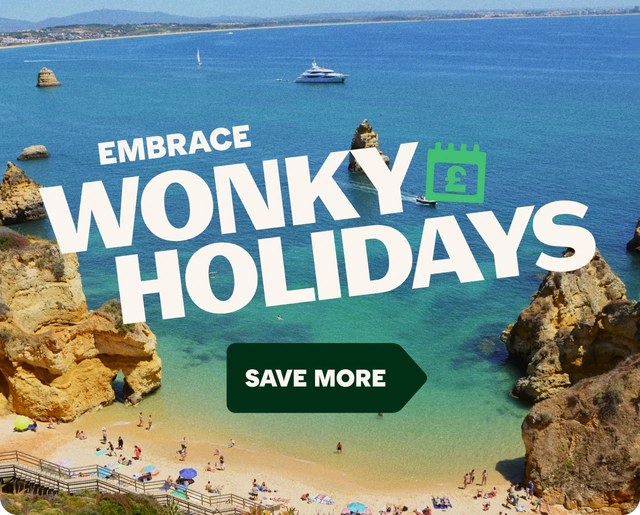 Promotional holiday graphic showing a sunny beach with turquoise water, rocky sea stacks, swimmers, and boats offshore. Large white text reads 'EMBRACE WONKY HOLIDAYS' with a green calendar icon containing a pound symbol. A green arrow-shaped banner at the bottom reads 'SAVE MORE'.