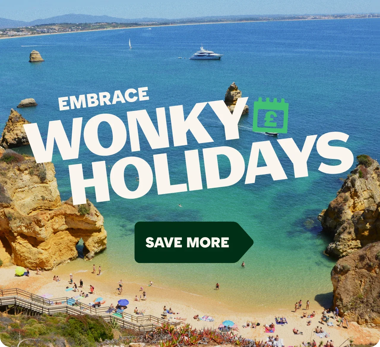 Promotional holiday graphic showing a sunny beach with turquoise water, rocky sea stacks, swimmers, and boats offshore. Large white text reads 'EMBRACE WONKY HOLIDAYS' with a green calendar icon containing a pound symbol. A green arrow-shaped banner at the bottom reads 'SAVE MORE'.