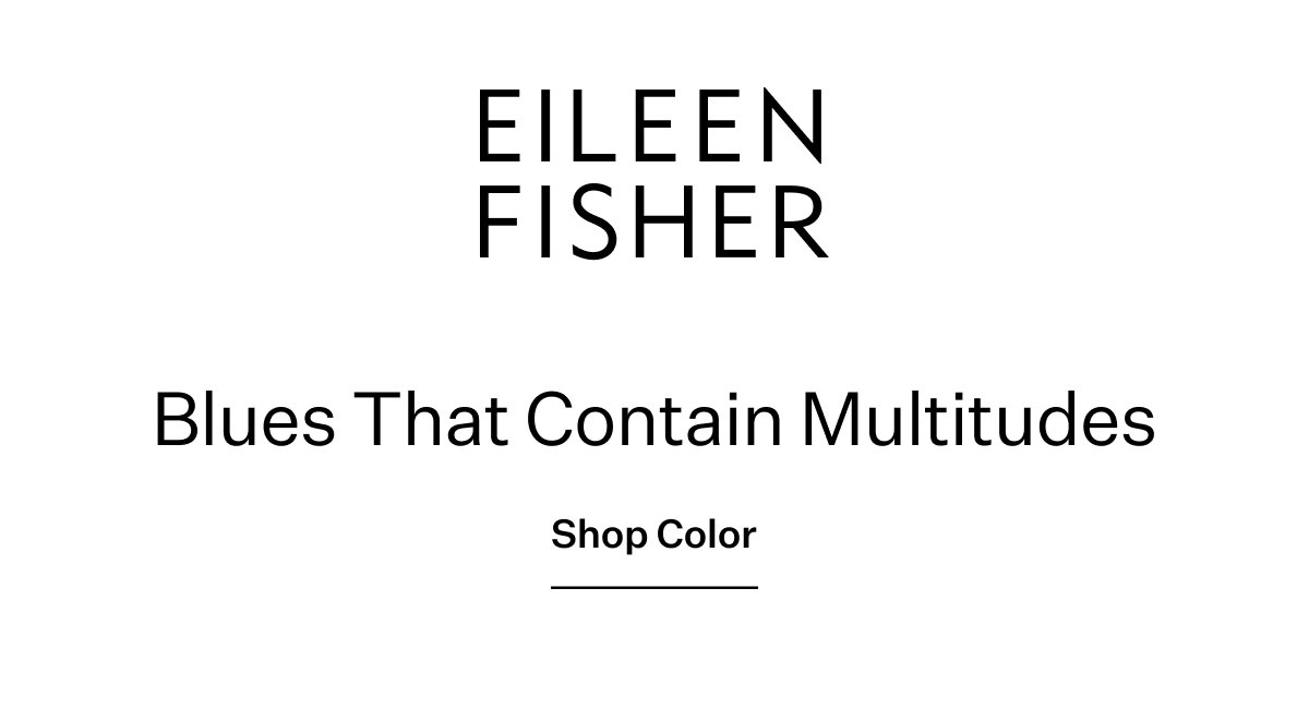 EILEEN FISHER - Blues That Contain Multitudes.