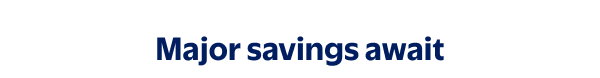 Major savings await